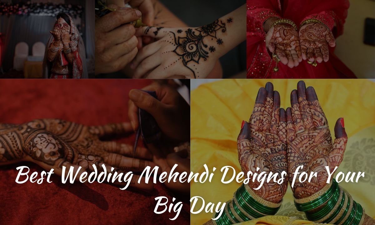 Best Wedding Mehendi Designs for Your Big Day