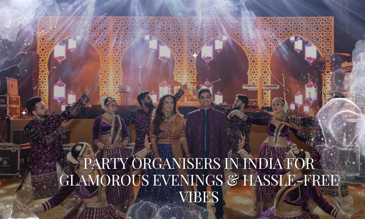 Party Organisers in India for Glamorous Evenings & Hassle-Free Vibes Party Organisers in India for Glamorous Evenings & Hassle-Free Vibes