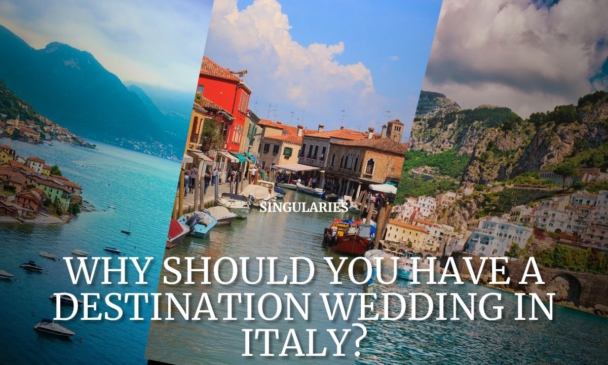 Why Should You Have A Destination Wedding in Italy Why Should You Have A Destination Wedding in Italy